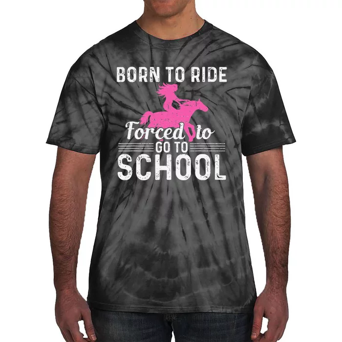 Born Ride Horse Forced To Go To School Funny Barrel Racing Tie-Dye T-Shirt