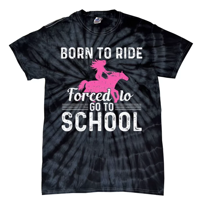 Born Ride Horse Forced To Go To School Funny Barrel Racing Tie-Dye T-Shirt