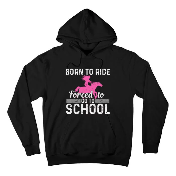 Born Ride Horse Forced To Go To School Funny Barrel Racing Tall Hoodie