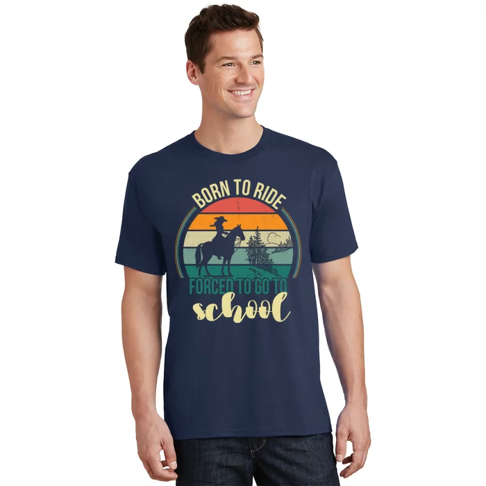 Born Ride Horse Forced To Go To School Gift T-Shirt