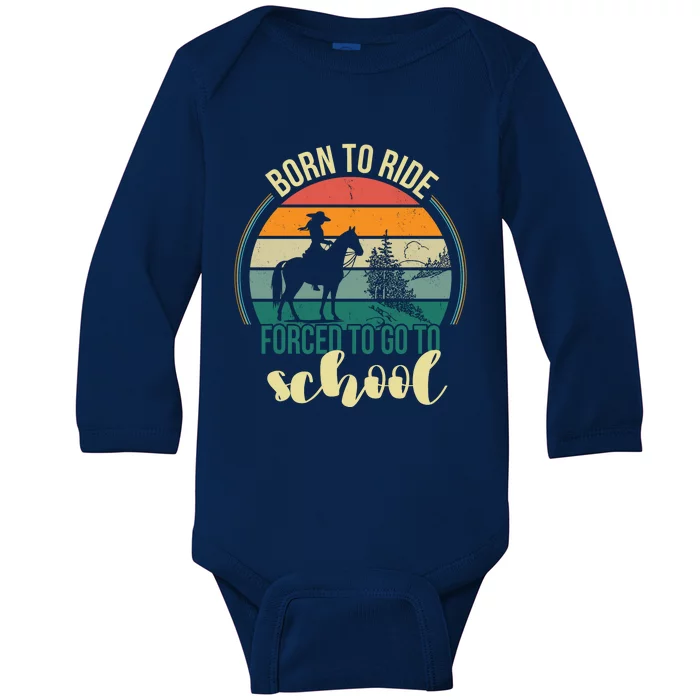 Born Ride Horse Forced To Go To School Gift Baby Long Sleeve Bodysuit