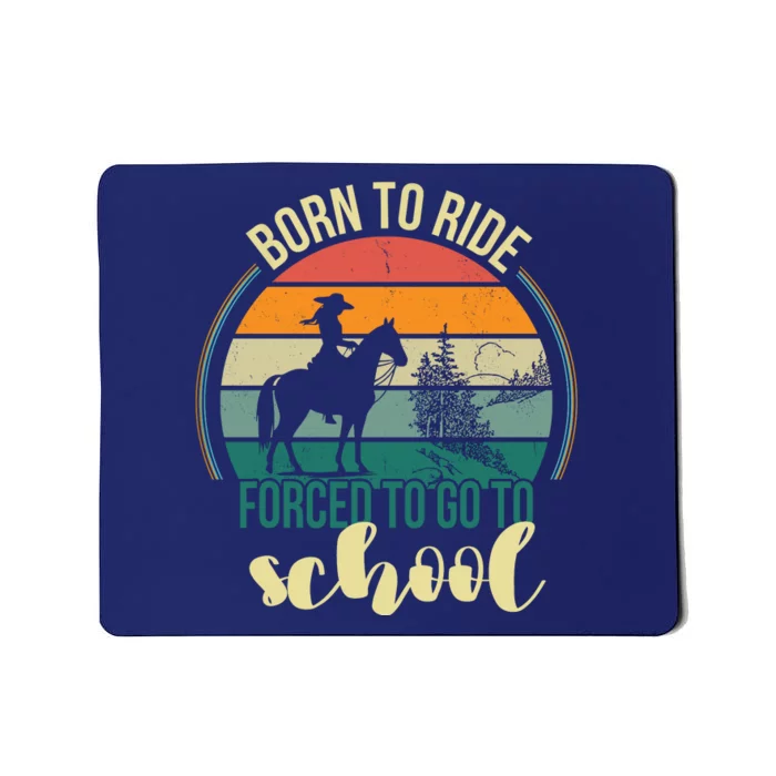 Born Ride Horse Forced To Go To School Gift Mousepad