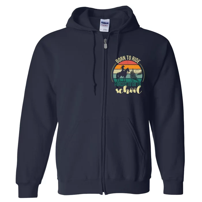 Born Ride Horse Forced To Go To School Gift Full Zip Hoodie