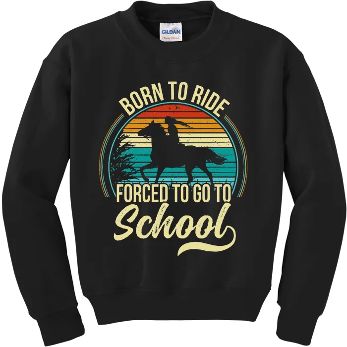 Born Ride Horse Forced To Go To School Kids Sweatshirt