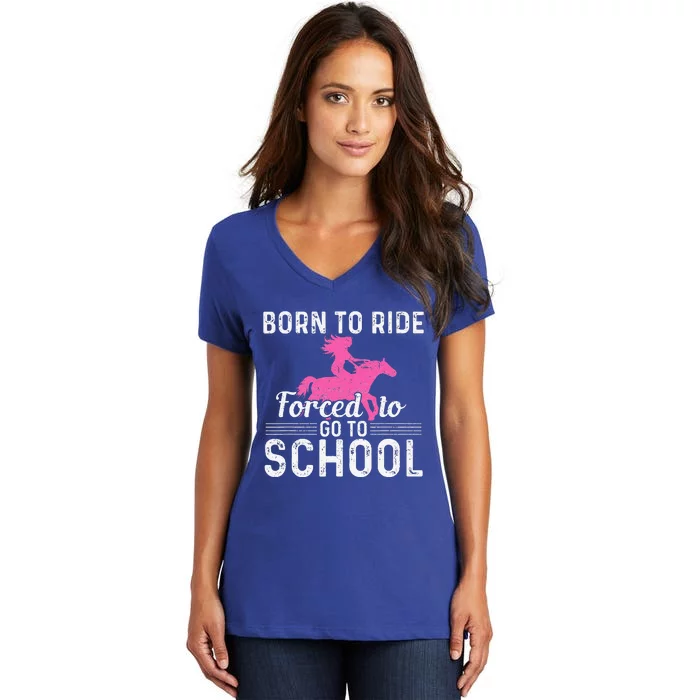 Born Ride Horse Forced To Go To School Women's V-Neck T-Shirt