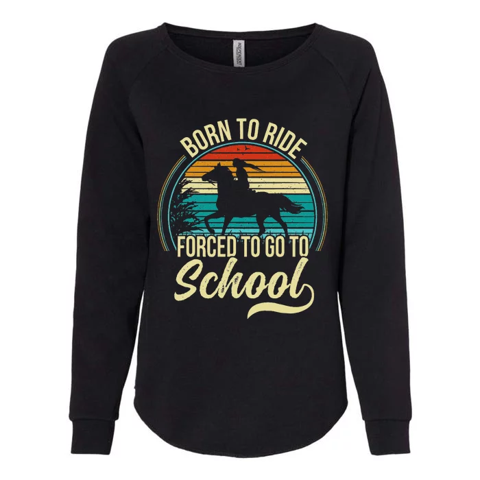 Born Ride Horse Forced To Go To School Womens California Wash Sweatshirt