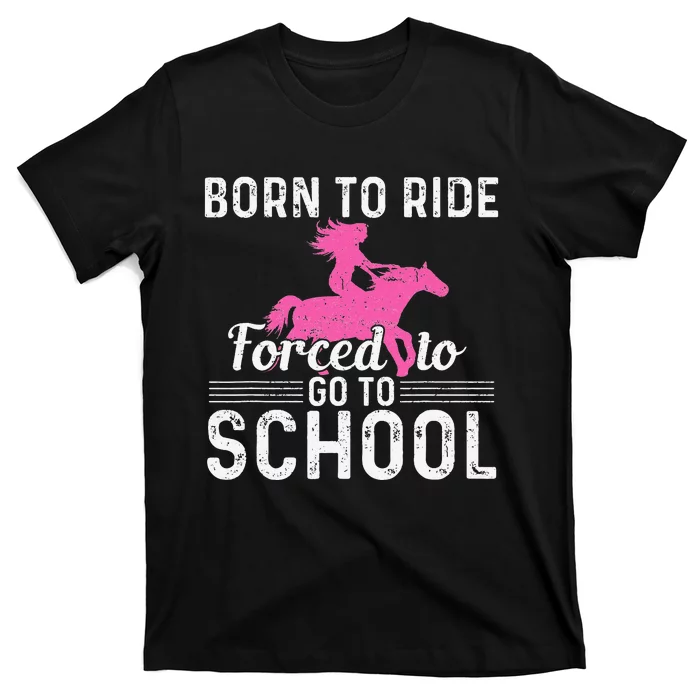 Born Ride Horse Forced To Go To School Funny Barrel Racing T-Shirt