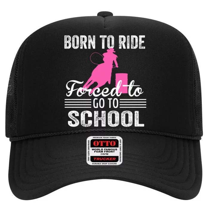 Born Ride Horse Forced To Go To School Equestrian Barrel High Crown Mesh Trucker Hat