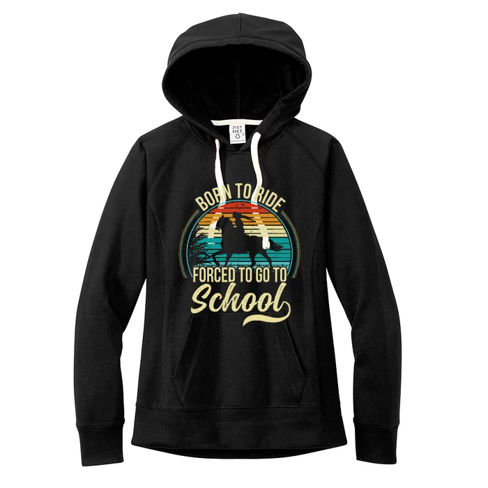 Born Ride Horse Forced To Go To School Women's Fleece Hoodie