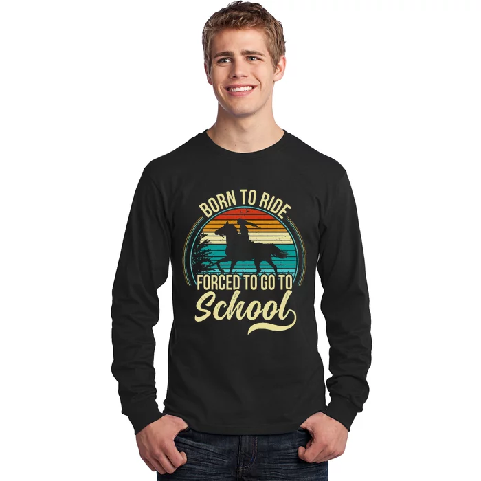 Born Ride Horse Forced To Go To School Long Sleeve Shirt