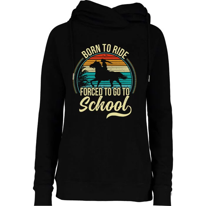 Born Ride Horse Forced To Go To School Womens Funnel Neck Pullover Hood