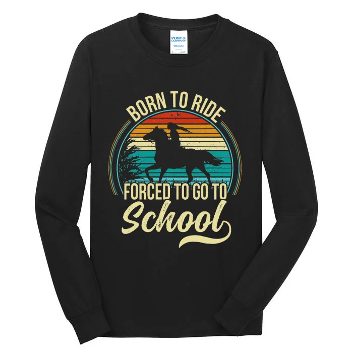 Born Ride Horse Forced To Go To School Tall Long Sleeve T-Shirt