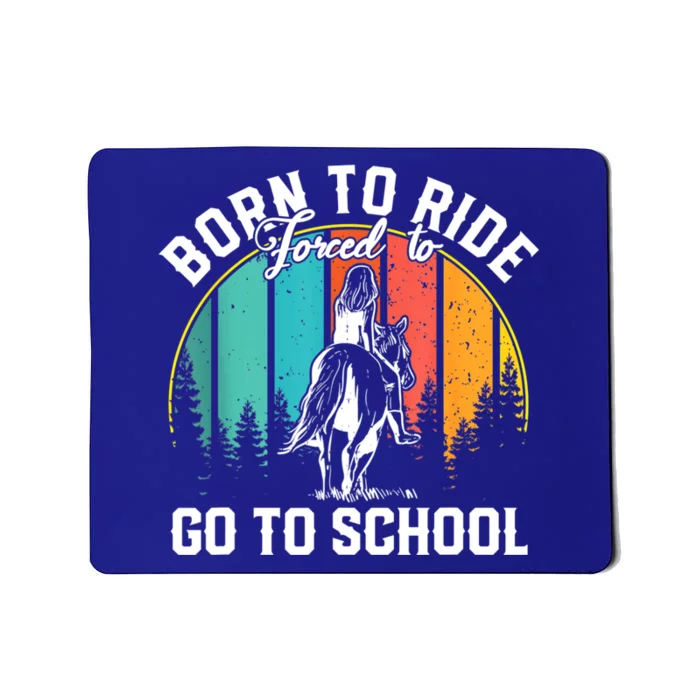 Born Ride Horses Forced To Go To School Horse Girl Mousepad