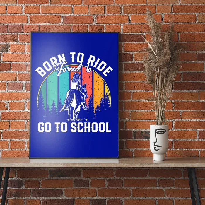 Born Ride Horses Forced To Go To School Horse Girl Poster