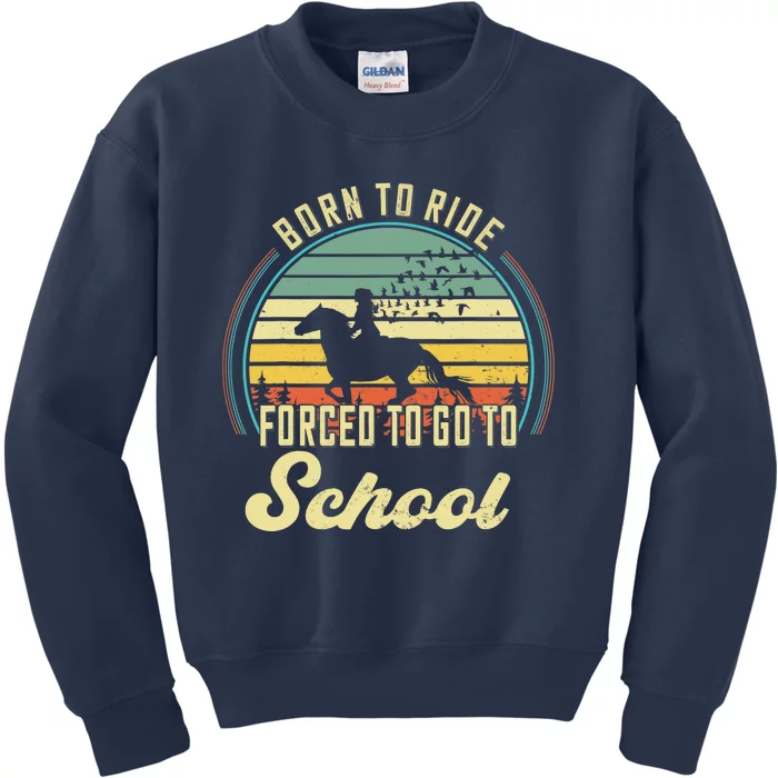 Born Ride Horses Forced To Go To School Cute Horse Girl Kids Sweatshirt