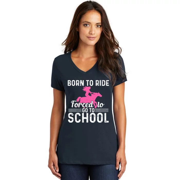 Born Ride Horse Forced To Go To School Funny Barrel Racing Women's V-Neck T-Shirt