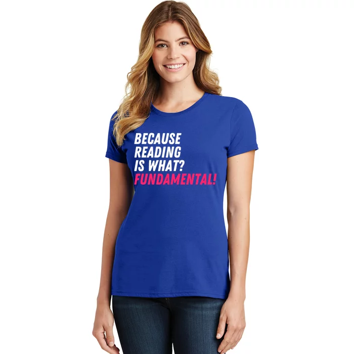 Because Reading Is What Fundatal Drag Race Drag Queen Meaningful Gift Women's T-Shirt