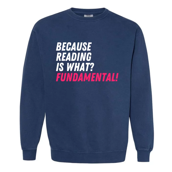 Because Reading Is What Fundatal Drag Race Drag Queen Meaningful Gift Garment-Dyed Sweatshirt