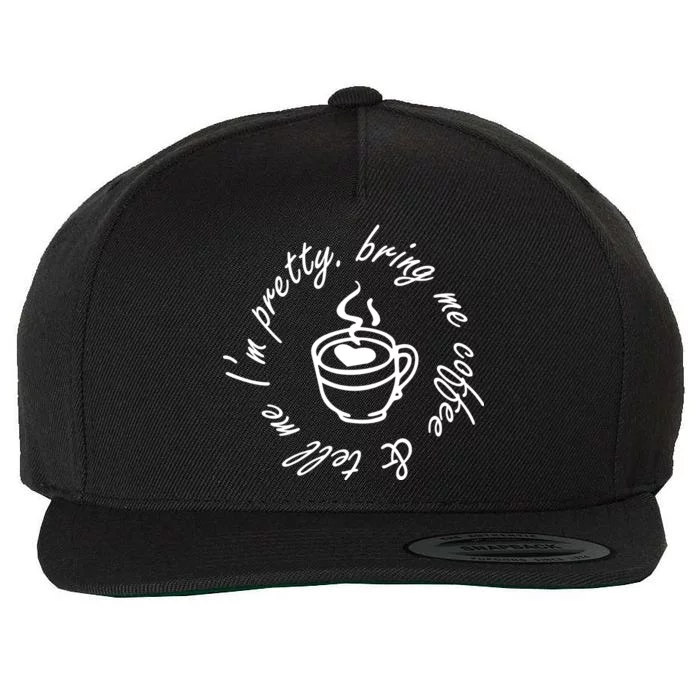 Bring Me Coffee And Tell Me I'm Pretty Wool Snapback Cap