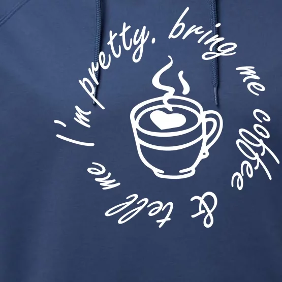 Bring Me Coffee And Tell Me I'm Pretty Performance Fleece Hoodie