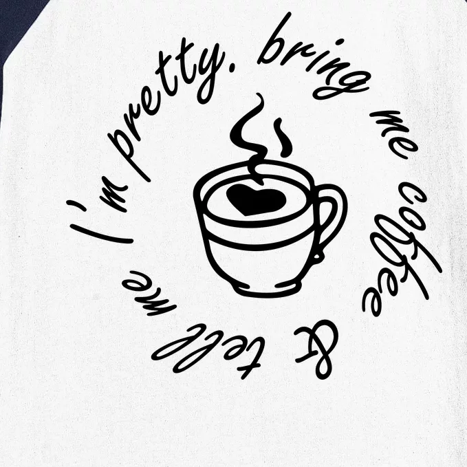 Bring Me Coffee And Tell Me I'm Pretty Baseball Sleeve Shirt