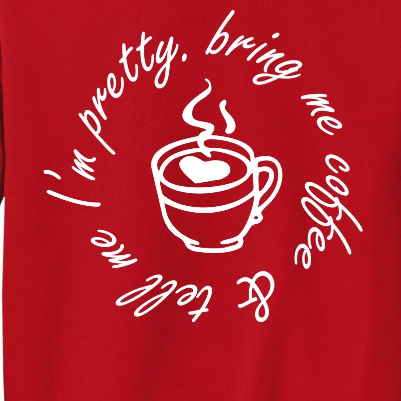 Bring Me Coffee And Tell Me I'm Pretty Sweatshirt