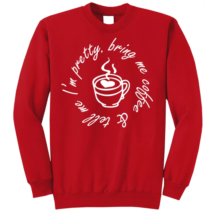 Bring Me Coffee And Tell Me I'm Pretty Sweatshirt