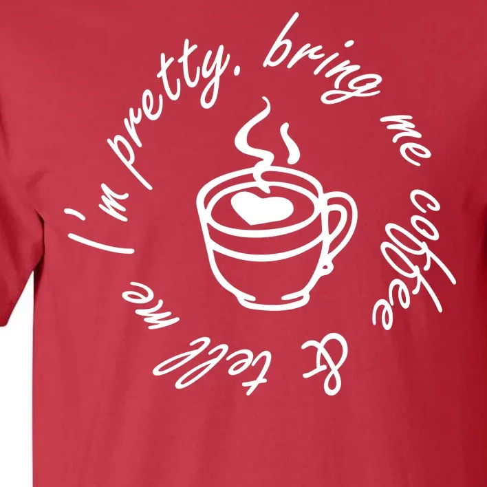 Bring Me Coffee And Tell Me I'm Pretty Tall T-Shirt