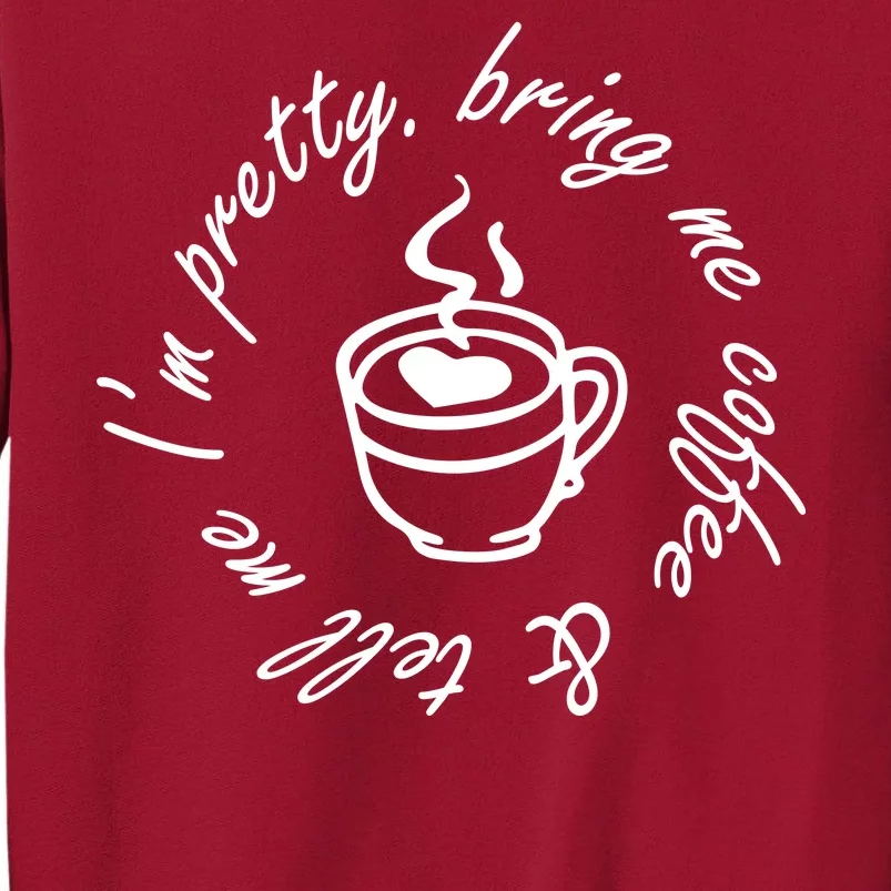 Bring Me Coffee And Tell Me I'm Pretty Tall Sweatshirt