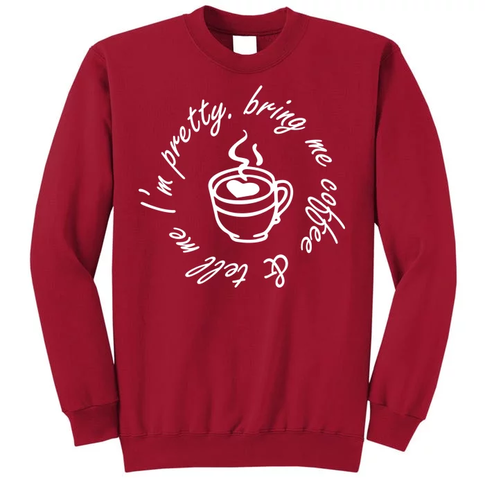 Bring Me Coffee And Tell Me I'm Pretty Tall Sweatshirt