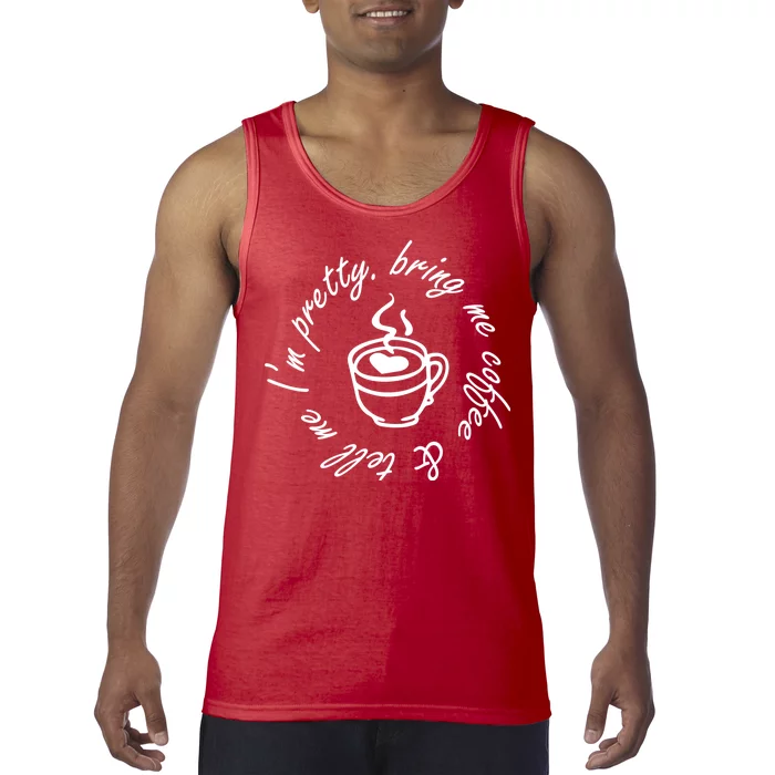 Bring Me Coffee And Tell Me I'm Pretty Tank Top