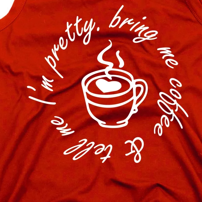 Bring Me Coffee And Tell Me I'm Pretty Tank Top