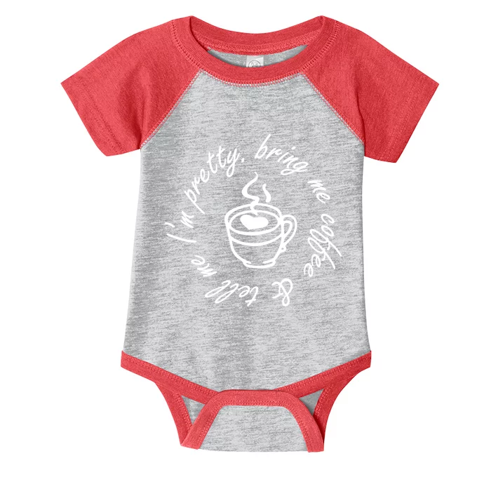 Bring Me Coffee And Tell Me I'm Pretty Infant Baby Jersey Bodysuit