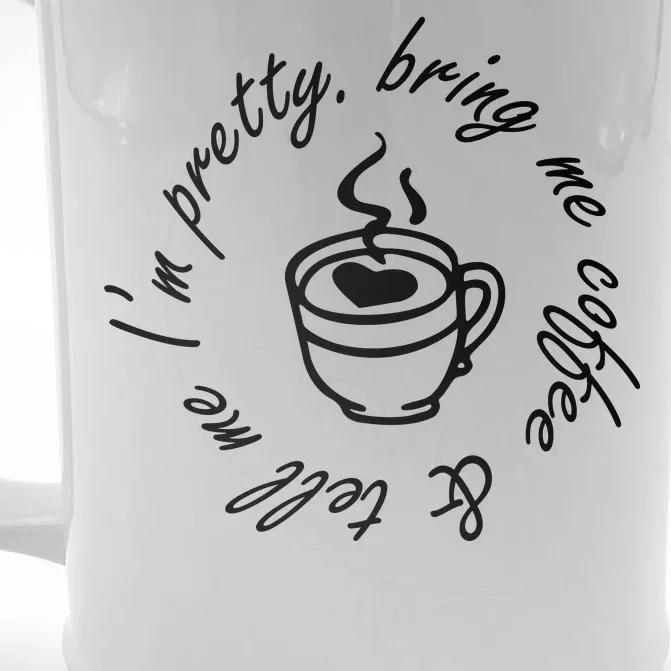 Bring Me Coffee And Tell Me I'm Pretty Front & Back Beer Stein