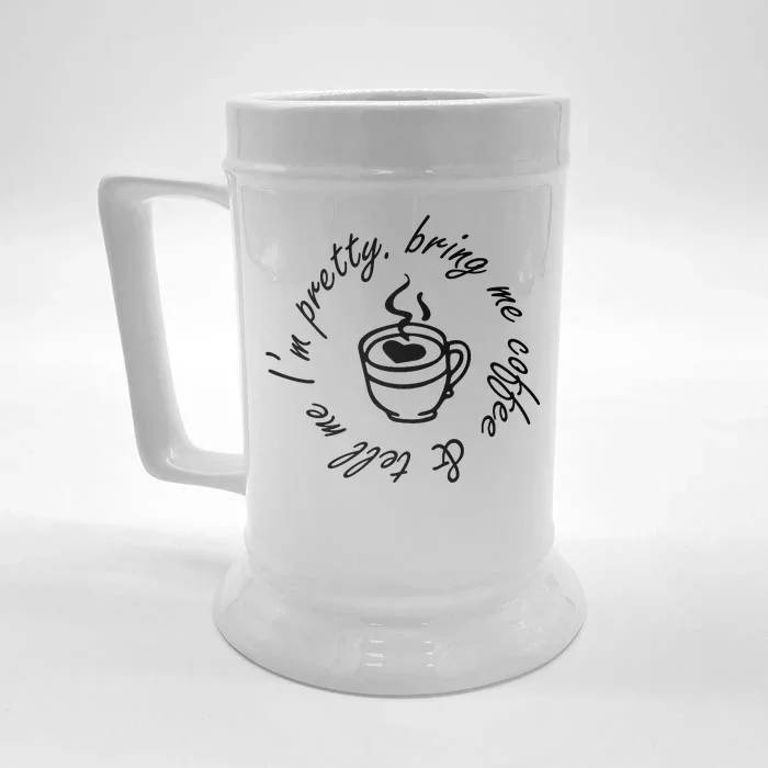 Bring Me Coffee And Tell Me I'm Pretty Front & Back Beer Stein