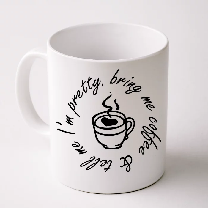 Bring Me Coffee And Tell Me I'm Pretty Front & Back Coffee Mug