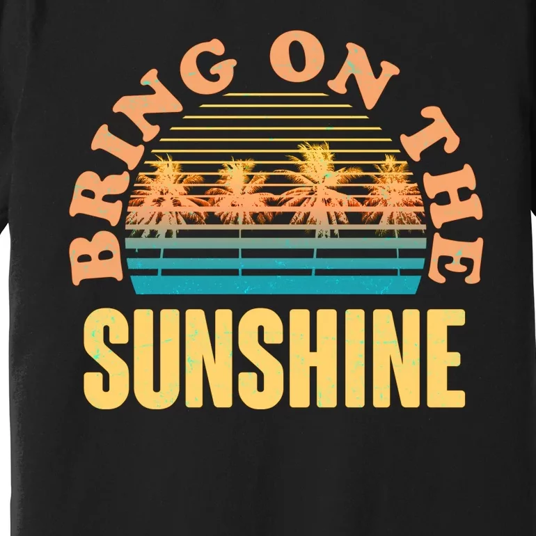 Bring On The Sunshine Tropical Palm Trees Premium T-Shirt