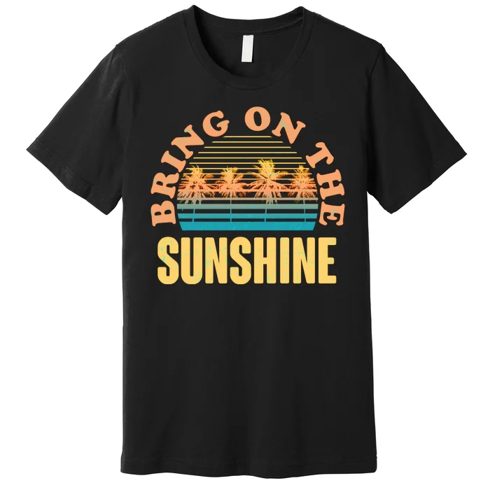 Bring On The Sunshine Tropical Palm Trees Premium T-Shirt