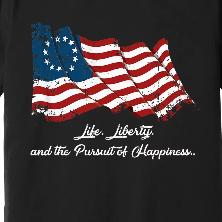 Betsy Ross Life Liberty And The Pursuit Of Happiness Premium T-Shirt