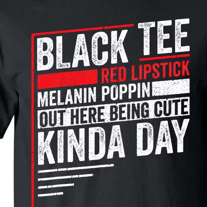 Black Red Lipstick Melanin Poppin Out Here Being Cute Tall T-Shirt