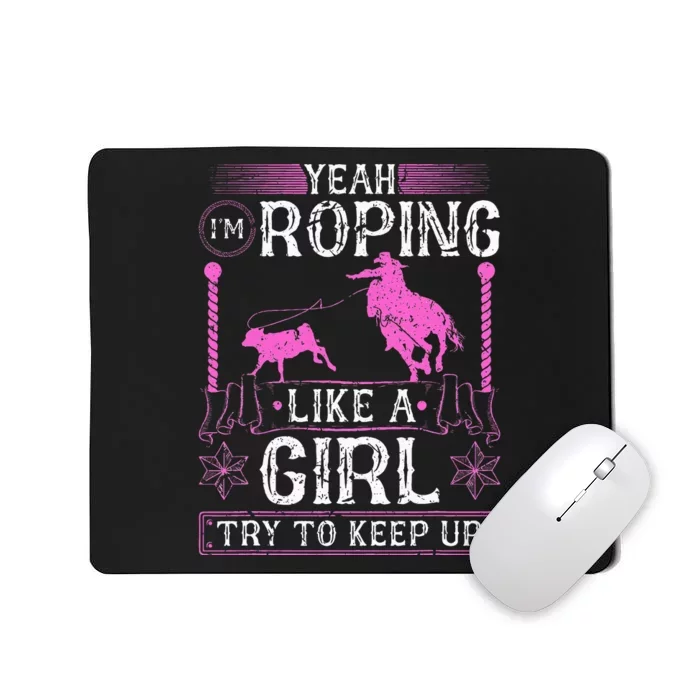 Breakaway Roping Like A Girl Cowgirl Rodeo Calf Roping Mousepad