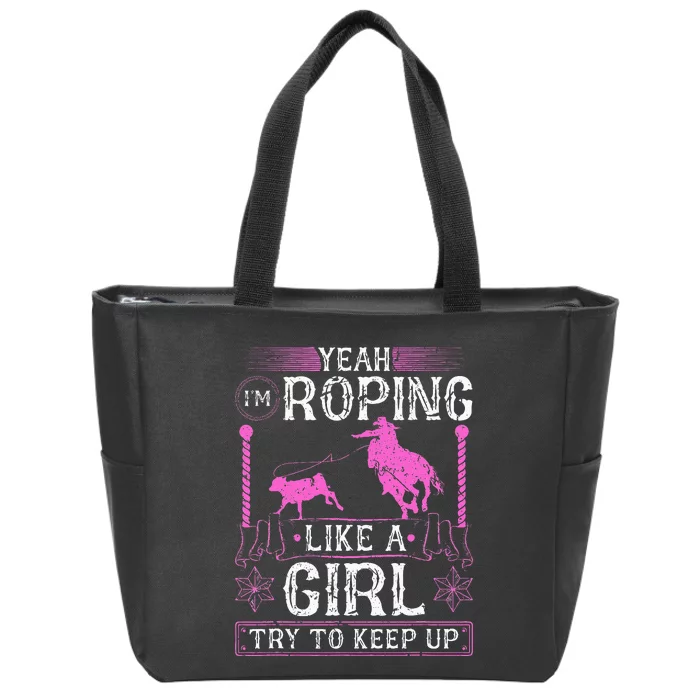 Breakaway Roping Like A Girl Cowgirl Rodeo Calf Roping Zip Tote Bag