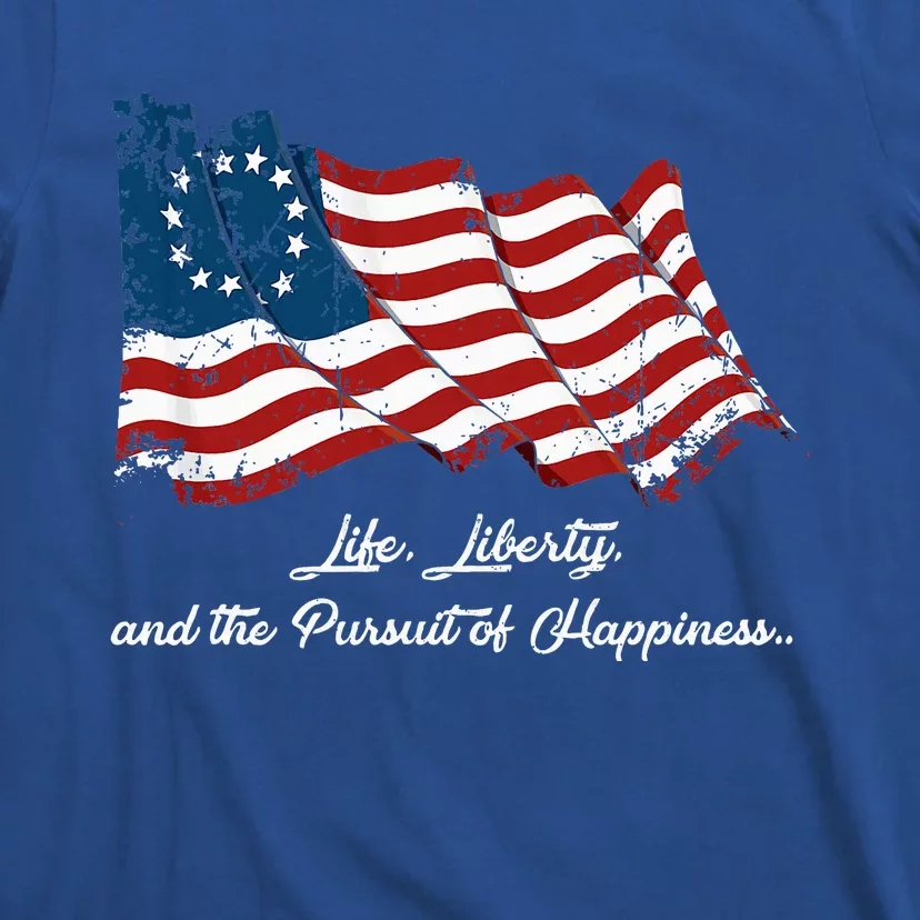 Betsy Ross Life Liberty And The Pursuit Of Happiness Flag T-Shirt