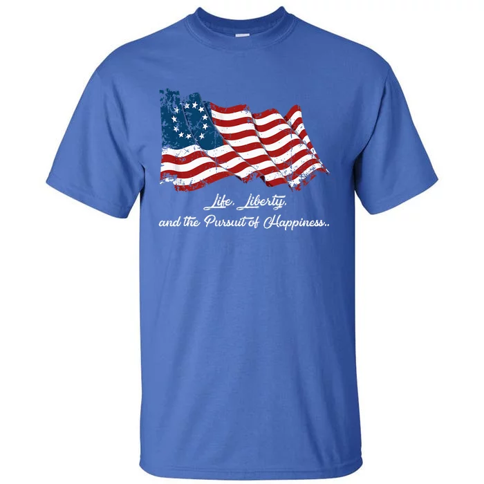 Betsy Ross Life Liberty And The Pursuit Of Happiness Flag Tall T-Shirt