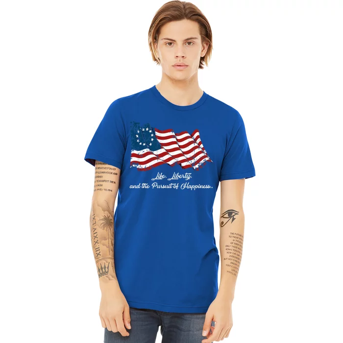 Betsy Ross Life Liberty And The Pursuit Of Happiness Flag Premium T-Shirt