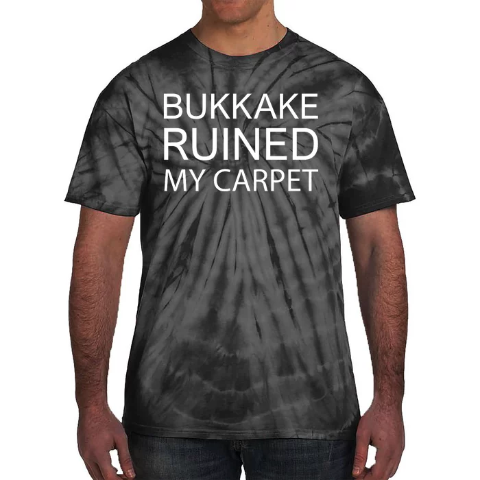 Bukkake Ruined My Carpet Funny Offensive Saying Tie-Dye T-Shirt