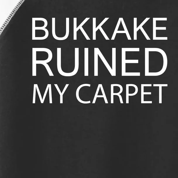 Bukkake Ruined My Carpet Funny Offensive Saying Toddler Fine Jersey T-Shirt