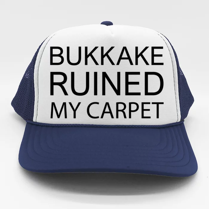 Bukkake Ruined My Carpet Funny Offensive Saying Trucker Hat