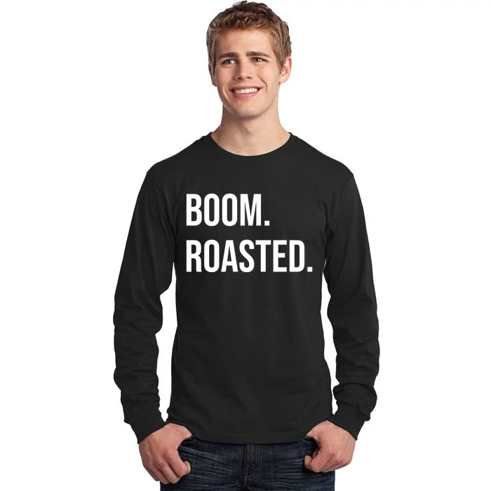 Boom Roasted Meaningful Gift Tall Long Sleeve T-Shirt