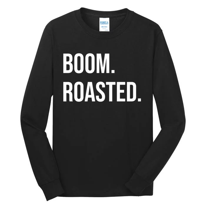 Boom Roasted Meaningful Gift Tall Long Sleeve T-Shirt